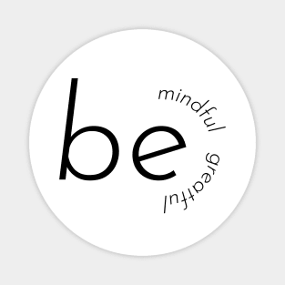 be mindful be greatful Magnet